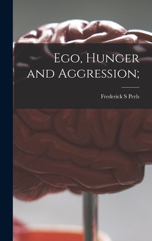 Ego, Hunger and Aggression;, Frederick S Perls | 9781014157201 | Boeken ...