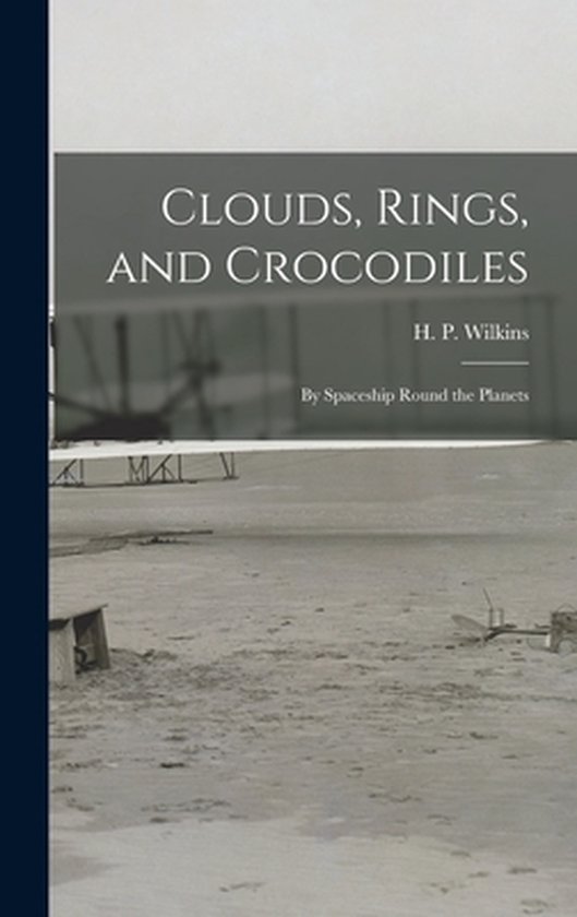 Clouds, Rings, and Crocodiles; by Spaceship Round the Planet ... - cover