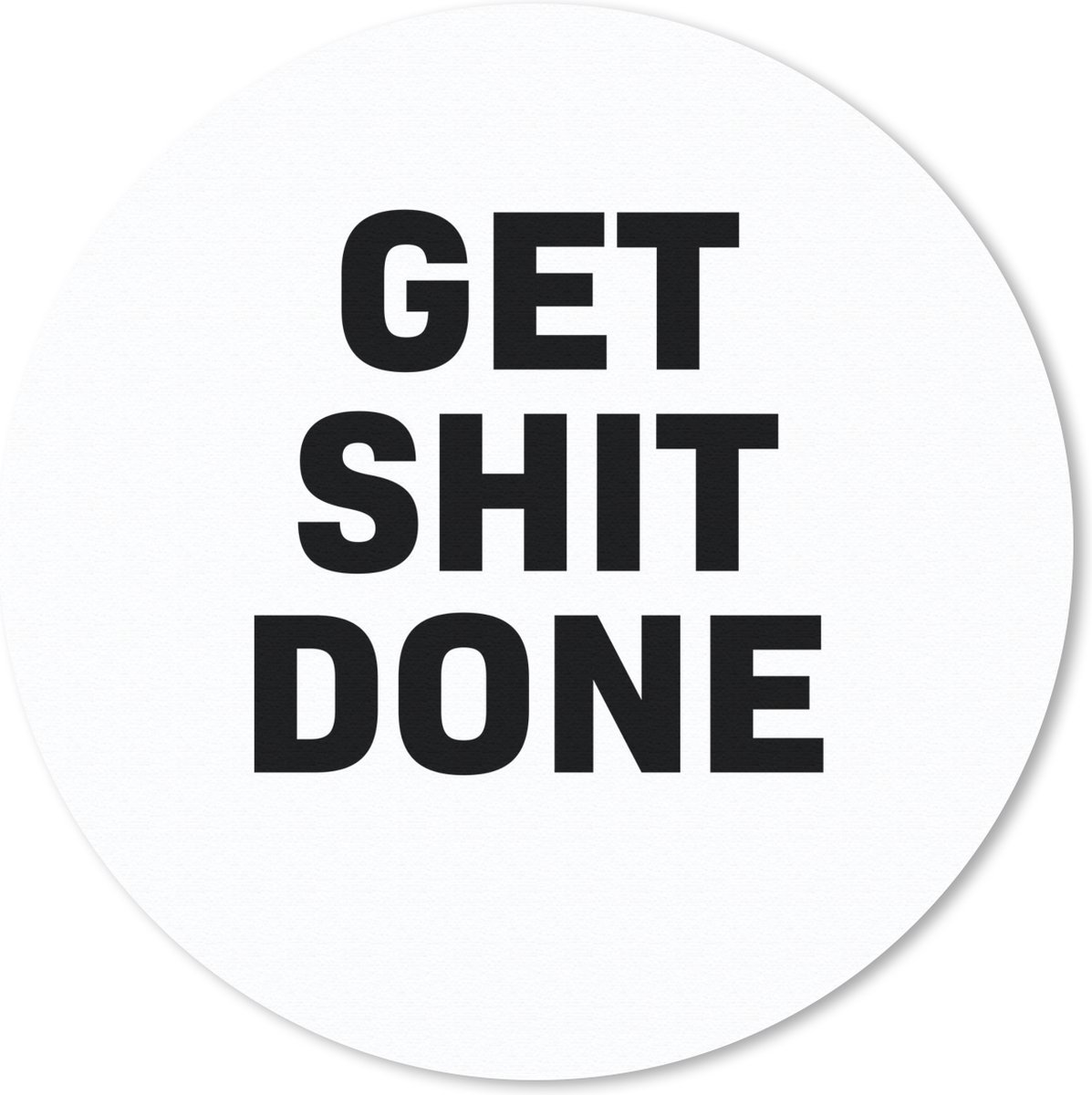 Muismat rond 50x50 cm - Mousepad Quotes - Get shit done - Spreuken - Ronde muismatten