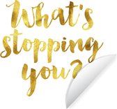 WallCircle - Muurstickers - Behangcirkel - Quotes - 'What's stopping you?' - Spreuken - ⌀ 120 cm - Muurcirkel - Zelfklevend - Ronde Behangsticker XXL