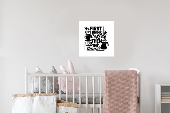Muurstickers - Sticker Folie - Spreuken - First I drink the coffee then I do the things - Quotes - 30x30 cm - Plakfolie - Muurstickers Kinderkamer - Zelfklevend Behang - Zelfklevend behangpapier - Stickerfolie