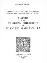 Travaux d'Humanisme et Renaissance - Constitutionalism and Statecraft during the “ Golden age ” of Spain : a study of the political philosophy of Juan de Mariana, S.J.