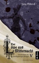 Geschichten des Dreißigjährigen Krieges 5 - Der Löwe aus Mitternacht. Geschichten des Dreißigjährigen Krieges. Band 5