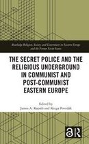 Routledge Religion, Society and Government in Eastern Europe and the Former Soviet States - The Secret Police and the Religious Underground in Communist and Post-Communist Eastern Europe