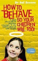 How To Behave So Your Children Will Too!