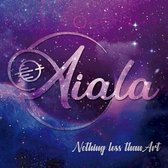 Aiala - Nothing Less Than Art (CD)