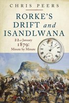 Rorke's Drift and Isandlwana: 22nd January 1879