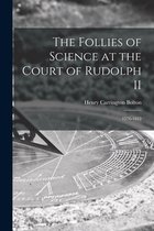 The Follies of Science at the Court of Rudolph II