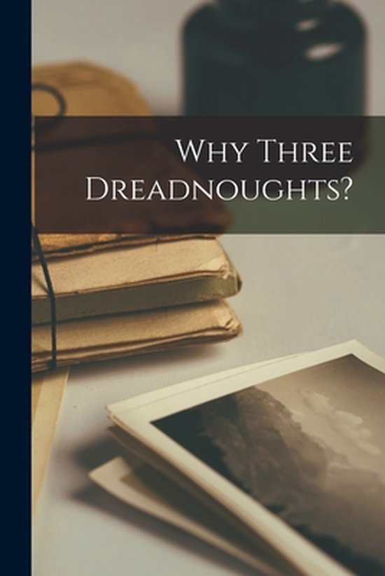 Why Three Dreadnoughts? [microform] - cover