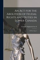 An Act for the Abolition of Feudal Rights and Duties in Lower Canada