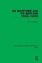 Routledge Library Editions: WW2 - US Wartime Aid to Britain 1940–1946