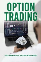 Option Trading: Start Earning Without Investing Insane Amounts