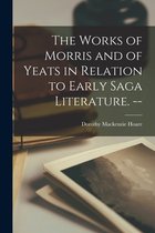 The Works of Morris and of Yeats in Relation to Early Saga Literature. --