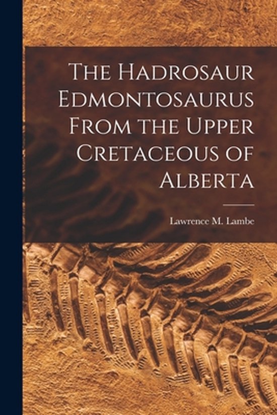 The Hadrosaur Edmontosaurus From the Upper Cretaceous of Alb ... - cover