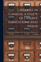 Libraries in Canada, a Study of Library Conditions and Needs