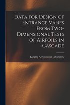 Data for Design of Entrance Vanes From Two-dimensional Tests of Airfoils in Cascade