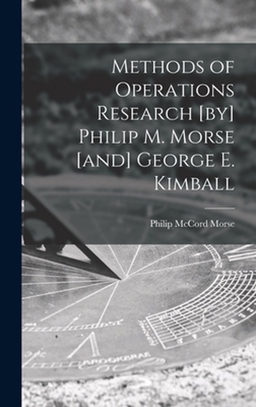 Methods of Operations Research [by] Philip M. Morse [and] Ge ... - cover