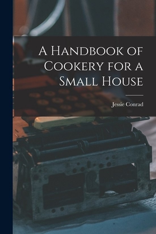A Handbook of Cookery for a Small House - cover