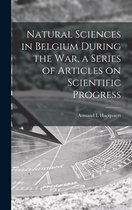 Natural Sciences in Belgium During the War, a Series of Articles on Scientific Progress