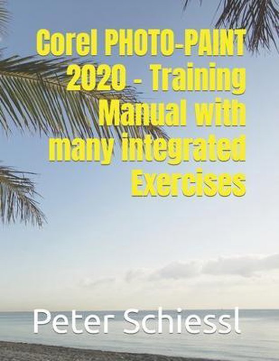 Corel PHOTOPAINT 2020 Training Manual with many integrated Exercises