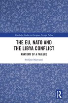 Routledge Studies in European Foreign Policy - The EU, NATO and the Libya Conflict