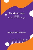Boek kaft met de titel "Blackfoot Lodge Tales" en "The Story of a Prairie People" door George Bird Grinnell op een paarse achtergrond met oranje golven.