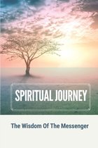 Spiritual Journey: The Wisdom Of The Messenger