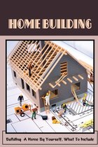 Home Building: Building A Home By Yourself, What To Include