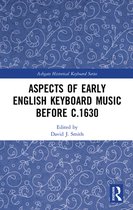 Ashgate Historical Keyboard Series - Aspects of Early English Keyboard Music before c.1630