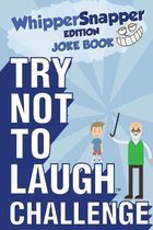 Try Not to Laugh Challenge - Whippersnapper Edition: A Hilarious and Interactive Joke Book Contest for Boys Ages 6, 7, 8, 9, 10, and 11 Years Old