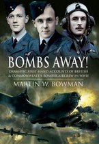 Bombs Away! Dramatic First-hand Accounts of British and Commonwealth Bomber Aircrew in Wwii