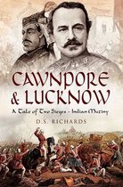 Cawnpore and Lucknow: A Tale of Two Sieges