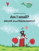 Am I small? ഞാൻ ചെറിയതാണോ?: English-Malayalam