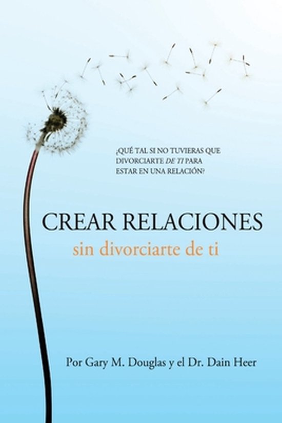 Crear relaciones sin divorciarte de ti (Spanish) - cover