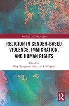 Routledge Studies in Religion - Religion in Gender-Based Violence, Immigration, and Human Rights