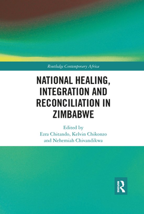 Routledge Contemporary Africa - National Healing, Integration and Reconciliation in Zimbabwe