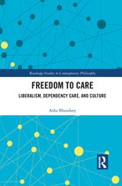 Routledge Studies in Contemporary Philosophy - Freedom to Care