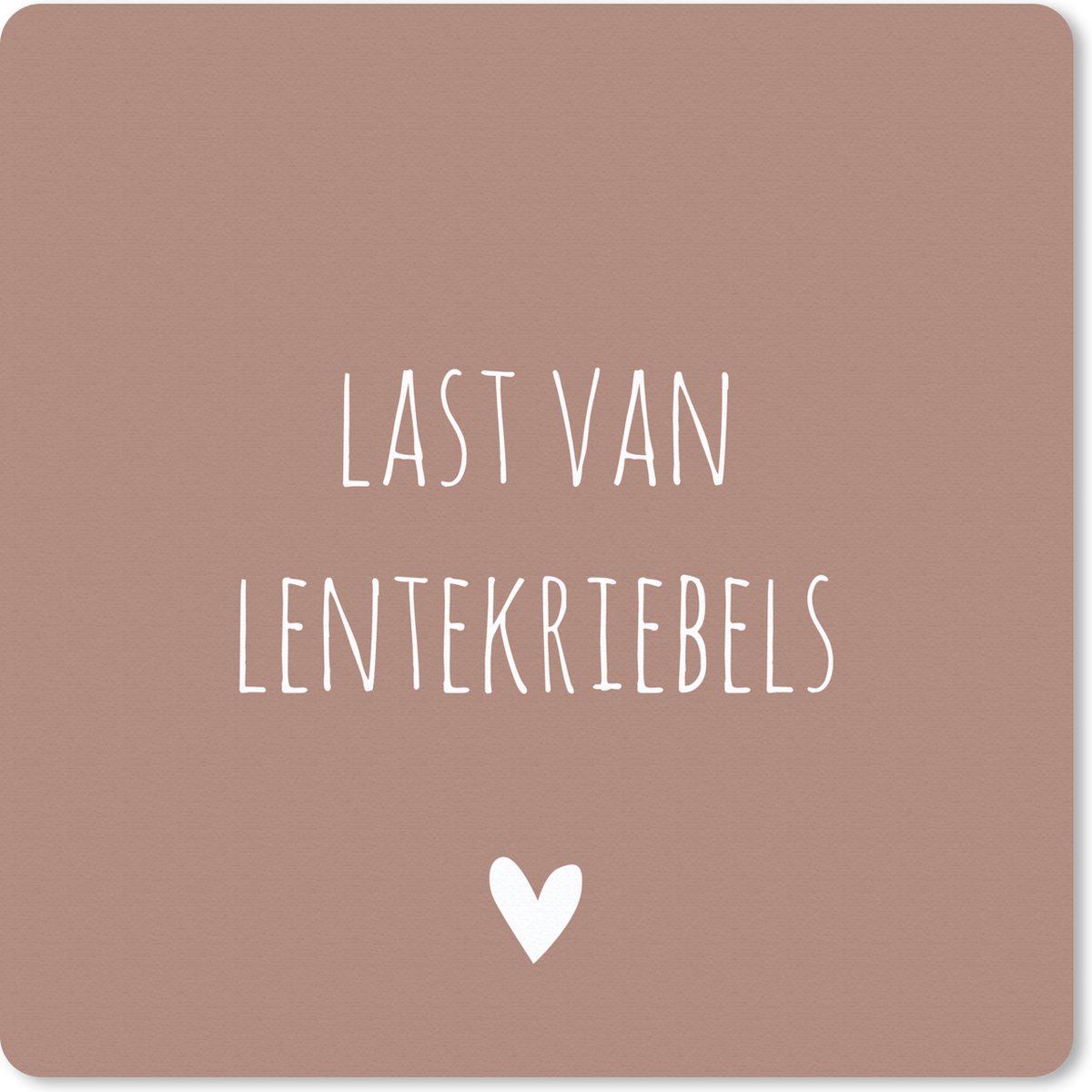 Muismat 30x30 cm - Mousepad Spreuken - Last van lentekriebels - Quotes - Muismatten