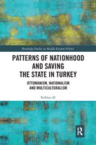 Routledge Studies in Middle Eastern Politics - Patterns of Nationhood and Saving the State in Turkey