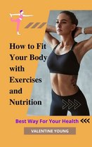 How to Fit Your Body with Exercises and Nutrition Best Way For Your Health