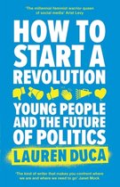 How to Start a Revolution Young People and the Future of Politics