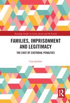 Routledge Studies in Crime, Justice and the Family - Families, Imprisonment and Legitimacy