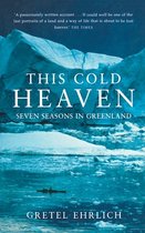 THIS COLD HEAVEN Seven Seasons In Greenl