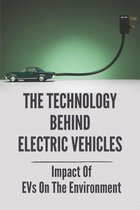 The Technology Behind Electric Vehicles: Impact Of EVs On The Environment