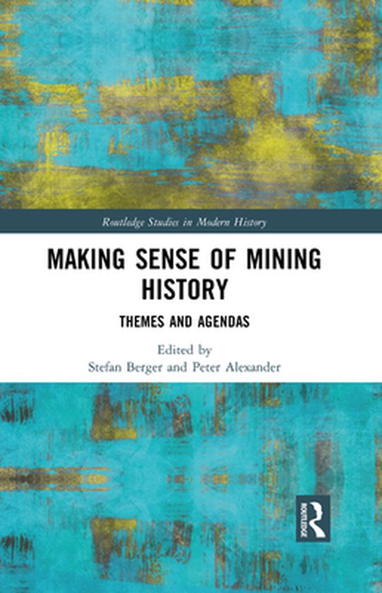 Routledge Studies in Modern History - Making Sense of Mining ... - cover