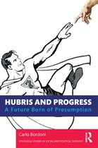 Routledge Studies in Social and Political Thought - Hubris and Progress