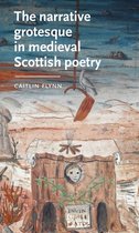 Manchester Medieval Literature and Culture-The Narrative Grotesque in Medieval Scottish Poetry