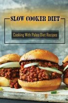 Slow Cooker Diet: Cooking With Paleo Diet Recipes