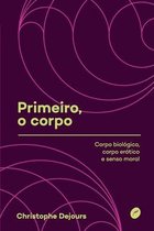 Primeiro, o corpo