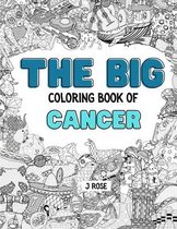 Cancer: THE BIG COLORING BOOK OF CANCER